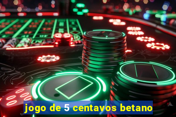 jogo de 5 centavos betano